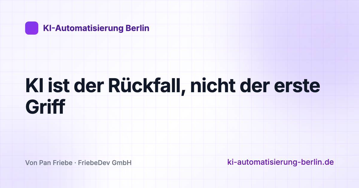 KI ist der Rückfall, nicht der erste Griff