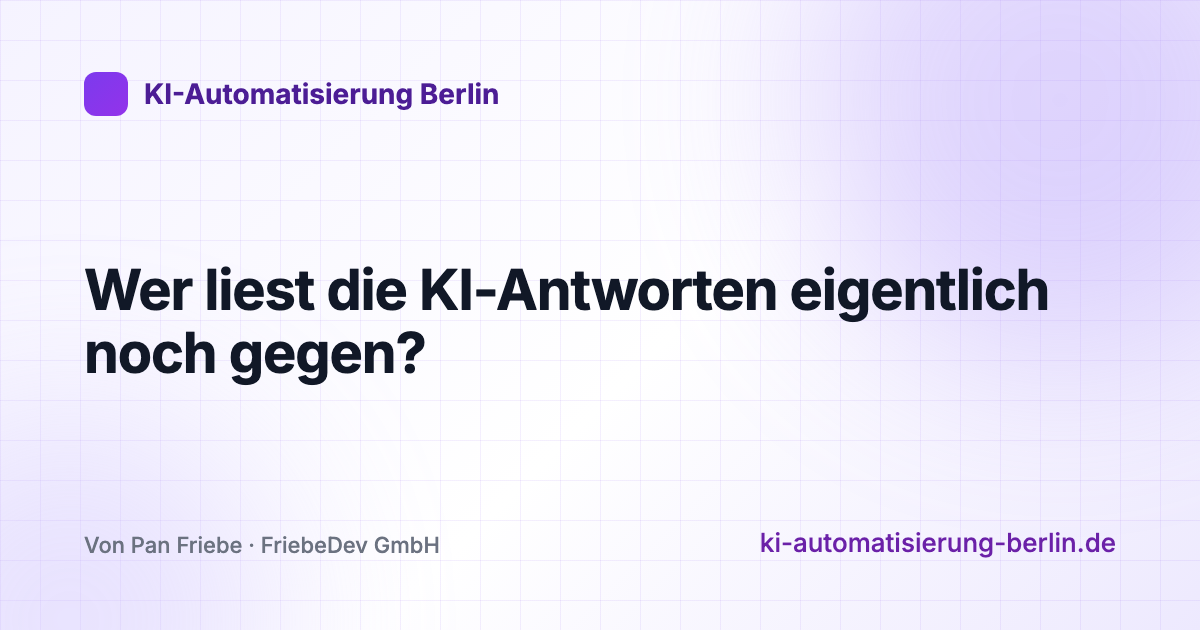 Wer liest die KI-Antworten eigentlich noch gegen?